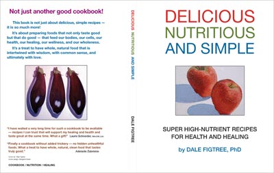 Delicious, Nutritious and Simple - Super High-Nutrient Recipes for Health and Healing