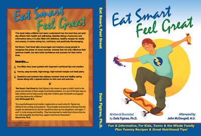 Eat Smart, Feel Great: Fun & Informative, For Kids, Teens & the Whole Family Plus Yummy Recipes & Great Nutritional Tips!